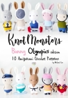 Knotmonsters: Bunny Olympics edition: 10 Amigurumi Crochet Patterns By Sushi Aquino (Photographer), Michael Cao Cover Image