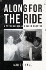 Along For the Ride: A Psychological Roller Coaster By Janice Hall Cover Image