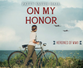 On My Honor (Heroines of WWII) By Patty Smith Hall, Natasha Soudek (Narrator) Cover Image