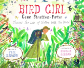 Bird Girl: Gene Stratton-Porter Shares Her Love of Nature with the World By Jill Esbaum, Rebecca Gibbon (Illustrator) Cover Image
