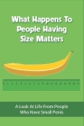 What Happens To People Having Size Matters: A Look At Life From People Who Have Small Penis: Experiences When Having Small Penis By Vern Fukuda Cover Image