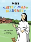 Meet Sister Mary Margaret By Rebecca W. Martin, Christopher Tupa (Illustrator) Cover Image