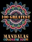 100 Greatest Mandalas Coloring Book: An Adult Coloring Book with Mandala flower Fun, Easy, and Relaxing Coloring Pages For Meditation And Happiness wi By One Touch Publishing Cover Image