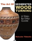 The Art of Segmented Wood Turning: A Step-By-Step Guide Cover Image