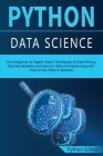 PYTHON DATA SCIENCE From beginner to Experts About Techniques of Data Mining, Big Data Analytics and Science, Python Programming and How to Use Them i Cover Image