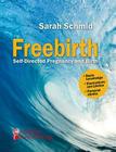 Freebirth - Self-Directed Pregnancy and Birth By Sarah Schmid Cover Image