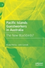 Pacific Islands Guestworkers in Australia: The New Blackbirds? By Kirstie Petrou, John Connell Cover Image