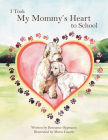 I Took My Mommy's Heart to School By Maria Ciaccio (Illustrator), Roseanne Oppmann Cover Image