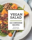 222 Awesome Vegan Salad Recipes: The Best Vegan Salad Cookbook that Delights Your Taste Buds By Barbara Ellis Cover Image