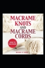 Macrame Knots and Macrame Cords!: How To Macrame - Discover Macrame Knots and Macrame Cords. By Magnus D'Jango Cover Image