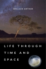 Life Through Time and Space By Wallace Arthur, Stephen Arthur (Illustrator) Cover Image