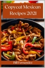 Copycat Mexican Recipes 2021: The Best Mexican Takeout Recipes to Make at Home Cover Image