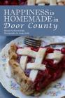 Happiness is Homemade in Door County By Karen Buhk, Sandy Buhk (Photographer) Cover Image