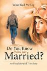 Do You Know Who You Married?: An Unadulterated True Story By Winnifred McKoy Cover Image