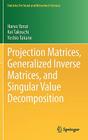 Projection Matrices, Generalized Inverse Matrices, and Singular Value Decomposition (Statistics for Social and Behavioral Sciences) Cover Image