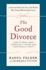 The Good Divorce: How to Walk Away Financially Sound and Emotionally Happy By Raoul Felder, Barbara Victor Cover Image