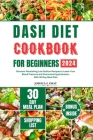 Dash Diet Cookbook for Beginners 2024: Discover Nourishing Low Sodium Recipes to Lower Your Blood Pressure and Overcome Hypertension, With 30 Day Meal Cover Image