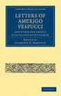 Letters of Amerigo Vespucci, and Other Documents Illustrative of his Career (Cambridge Library Collection - Hakluyt First) Cover Image