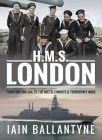 HMS London: From Fighting Sail to the Arctic Convoys & Tomorrow's Wars By Iain Ballantyne Cover Image