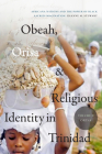 Obeah, Orisa, and Religious Identity in Trinidad, Volume II, Orisa: Africana Nations and the Power of Black Sacred Imagination, Volume 2 (Religious Cultures of African and African Diaspora People) By Dianne M. Stewart Cover Image