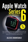 Apple Watch Series 6 for the Elderly (Large Print Edition): User Guide for Mastering Hidden Features with Tips and Tricks to Operate the New iWatch Se By Alexis Rodríguez Cover Image