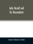 John Vassall and his descendants By Charles Maclear Calder Cover Image