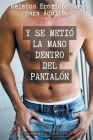 Y se metió la mano dentro del pantalón: Relatos Eróticos Gay para Adultos By Manuel García Cover Image