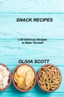 Snack Recipes: n.50 Delicious Recipes to Make Yourself By Olivia Scott Cover Image