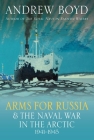 Arms for Russia and the Naval War in the Arctic, 1941-1945 Cover Image
