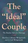 The Ideal Couple: The Shadow Side of a Marriage By Marilyn J. Minter Wolgemuth, Carl Wolgemuth, Laurie Oswald Robinson (With) Cover Image