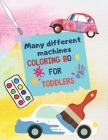 Many different machines: Coloring Book for Toddlers By Avocado Guava Press Cover Image