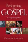 Performing the Gospel: In Liturgy and Lifestyle By Charles Sherlock Cover Image