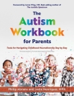 The Autism Workbook for Parents: Tools for Navigating Childhood Neurodiversity Day by Day By Philip Abrams, Leslie Henriques, MPH, Lorna Wing (Foreword by) Cover Image