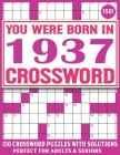 Born In 1937 Crossword Puzzle Book: Crossword Puzzles For Adults Who Were Born In 1937 For Entertainment And Stress Relief With Solutions Cover Image