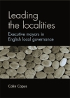 Leading the Localities: Executive Mayors in English Local Governance Cover Image