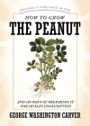 How to Grow the Peanut: And 105 Ways of Preparing It for Human Consumption By George Washington Carver Cover Image