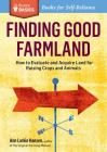 Finding Good Farmland: How to Evaluate and Acquire Land for Raising Crops and Animals. A Storey BASICS® Title Cover Image