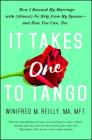 It Takes One to Tango: How I Rescued My Marriage with (Almost) No Help from My Spouse—and How You Can, Too By Winifred M. Reilly Cover Image