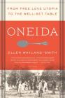 Oneida: From Free Love Utopia to the Well-Set Table By Ellen Wayland-Smith Cover Image