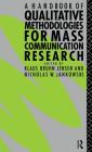 A Handbook of Qualitative Methodologies for Mass Communication Research By Nicholas W. Jankowski (Editor), Klaus Bruhn Jensen (Editor) Cover Image