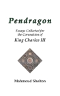 Pendragon: Essays Collected for the Coronation of King Charles III Cover Image