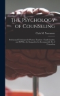 The Psychology of Counseling: Professional Techniques for Pastors, Teachers; Youth Leaders, and All Who Are Engaged in the Incomparable Art of Couns By Clyde M. (Clyde Maurice) Narramore (Created by) Cover Image