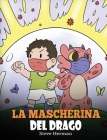 La mascherina del drago: Una simpatica storia per bambini, per insegnare loro l'importanza di indossare la mascherina per prevenire la diffusio By Steve Herman Cover Image