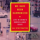 We Have Been Harmonized: Life in China's Surveillance State By Kai Strittmatter, Matthew Waterson (Read by) Cover Image