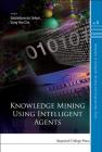 Knowledge Mining Using Intelligent Agents (Advances in Computer Science and Engineering: Texts #6) By Satchidananda Dehuri (Editor), Sung-Bae Cho (Editor) Cover Image