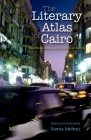 The Literary Atlas of Cairo: One Hundred Years on the Streets of the City Cover Image