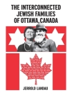 The Interconnected Jewish Familes of Ottawa, Canada By Jerrold Landau, Irv Osterer (Cover Design by), Jonathan Wind (Prepared by) Cover Image