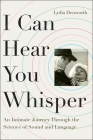 I Can Hear You Whisper: An Intimate Journey Through the Science of Sound and Language Cover Image