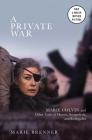 A Private War: Marie Colvin and Other Tales of Heroes, Scoundrels, and Renegades By Marie Brenner Cover Image