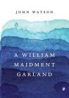 A William Maidment Garland: Collected Works Volume 6 By John Watson Cover Image